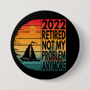 2022 RUHESTAND NICHT MEIN PROBLEM MEHR BUTTON