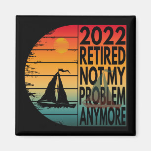 2022 RUHESTAND NICHT MEIN PROBLEM MEHR MAGNET