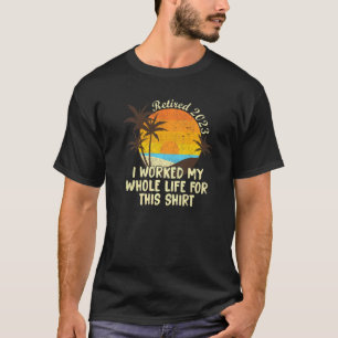 2023 habe ich mein ganzes Leben in der Ruhestand g T-Shirt