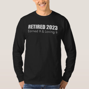 2023 Ruhestand Im Ruhestand Verdient Und Liebe Es T-Shirt