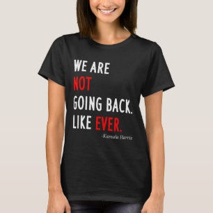 2024 Präsident Wir gehen nicht zurück wie je zuvor T-Shirt
