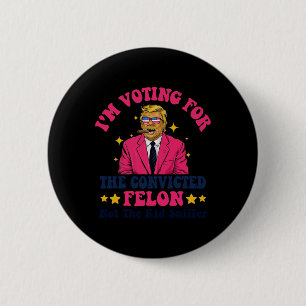2024 Verurteilter Felon - Ich stimme für verurteil Button