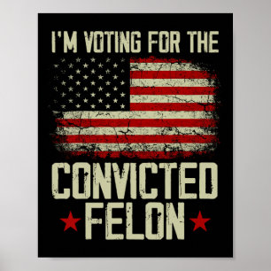 2024 Verurteilter Felon - Ich stimme für verurteil Poster