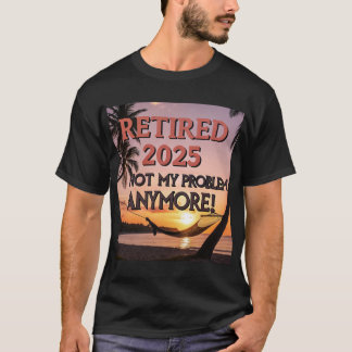 2025 erschöpft - Nicht mein Problem mehr! T-Shirt