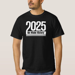 2025 haben wir Geschichte geschrieben Abschluss T-Shirt