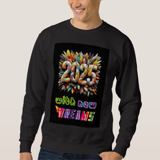 2025 mit neuen Träumen Sweatshirt (Vorderseite)