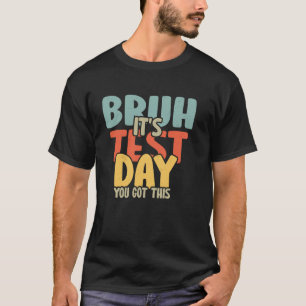 2025 Testtag Lehrer Bruh Es ist Testtag Du Schaffs T-Shirt