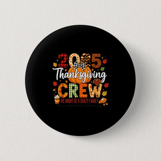 2025 Thanksgiving Crew, We Might Be A Crazy Family Button (Vorderseite)