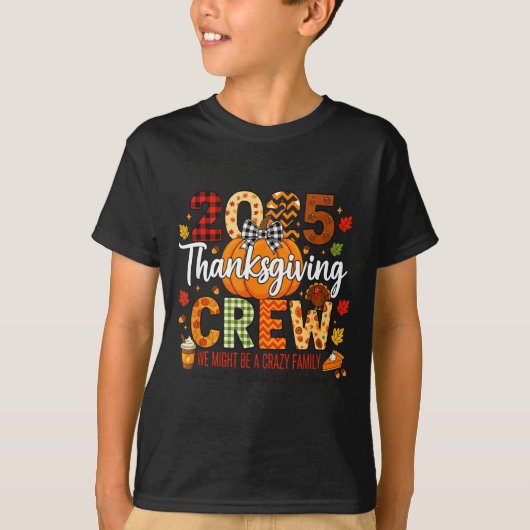 2025 Thanksgiving Crew, We Might Be A Crazy Family T-Shirt (Vorderseite)