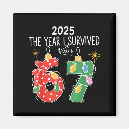2025 The Year I Survived Barely 67 Lights Christma Magnet (Vorne)