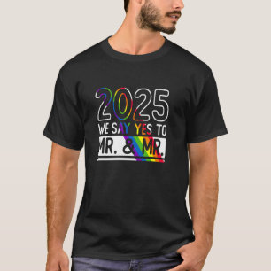 2025 - Wir sagen Ja zu Mr. & Mr. - Schwule Hochzei T-Shirt