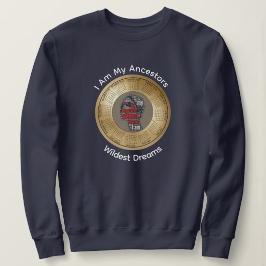 2026 Calendar I Am My Ancestors Wildest Dreams Sweatshirt (Design vorne)
