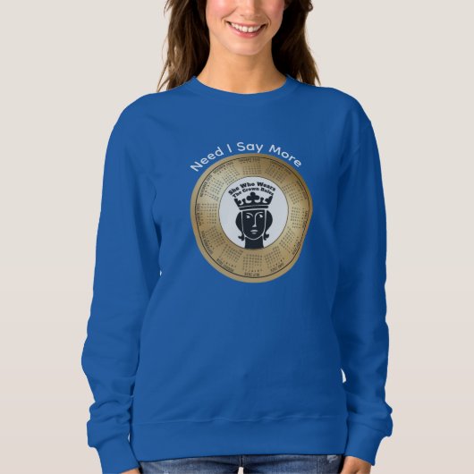 2026 Calendar Quote She Who Wears The Crown Rules Sweatshirt (Vorderseite)