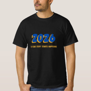 2026: das Jahr, in dem die Dinge passieren T-Shirt