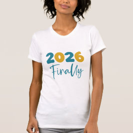2026 Finally Minimalist New Year 2026 Celebration T-Shirt