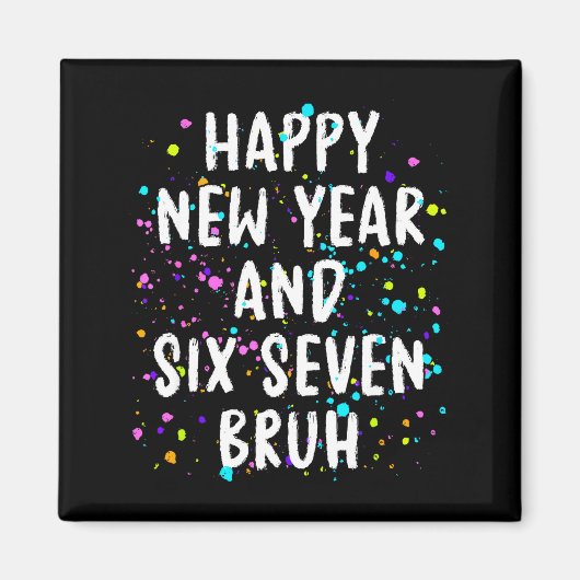 2026 Happy New Year's Eve Party Six Seven Bruh Fun Magnet (Vorne)