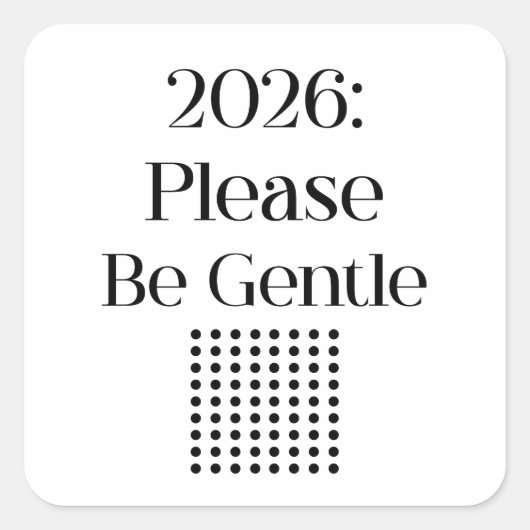 2026: Please Be Gentle – Relatable New Year Quadratischer Aufkleber (Vorderseite)