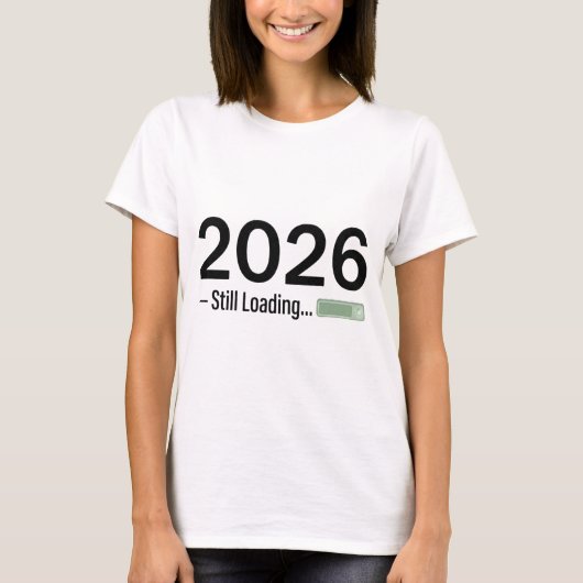 2026: Still Loading – The Ultimate Tech-Humor New  T-Shirt (Vorderseite)