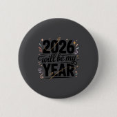 2026 Will Be My Year Celebration New Year Funny  Button (Vorderseite)