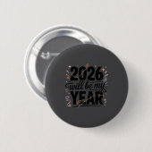 2026 Will Be My Year Celebration New Year Funny  Button (Vorne & Hinten)