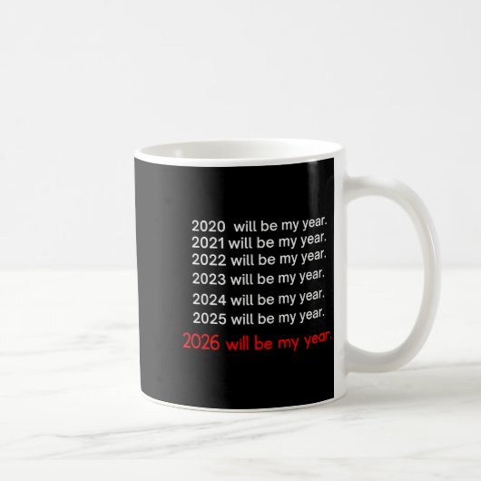2026 Will Be My Year Funny Humor Hope Quote  Kaffeetasse (Rechts)