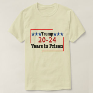 20 - 24 Jahre im Gefängnis Funny Anti Trump  T-Shirt