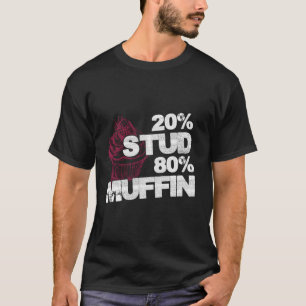 20% Stud 80% Muffin - Sweet National Dessert Day - T-Shirt
