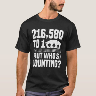 216.580 zu 1, aber wer zählt Cribbage-Spiel Spiele T-Shirt