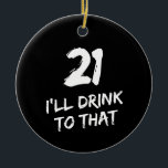 21. Geburtstag Funny Ich trinke darauf  Keramik Ornament<br><div class="desc">21. Geburtstag Funny Ich trinke auf diese Karte - Perfekt für alle,  die ihren 21. Geburtstag feiern!</div>