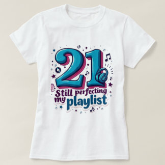 21, immer noch perfektionieren meine Playlist Funn T-Shirt