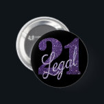 21 und Rechts | Lila 21. Geburtstag Chic Glitzer Button<br><div class="desc">Endlich 21 zu sein - das gesetzliche Zeitalter zu trinken - ist ein riesiger Meilenstein! Dieses geistreiche grunge-inspirierte "21 and Legal" Geburtstagsthema bietet einen Imitat-Glitzer mit Skriptüberlagerung für die perfekte Art, die Veranstaltung zu feiern und zu erinnern. Für Anpassungen oder andere Farben besuchen Sie bitte JustFharryn bei Zazzle.com oder wenden...</div>