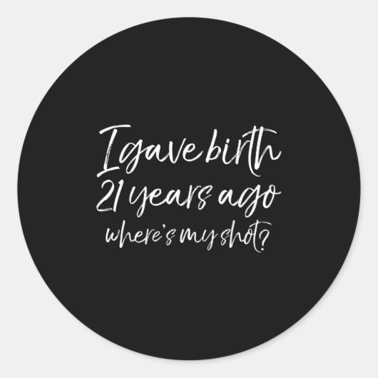 21st Birthday I Gave Birth 21 Years Ago Where's My Runder Aufkleber (Vorderseite)