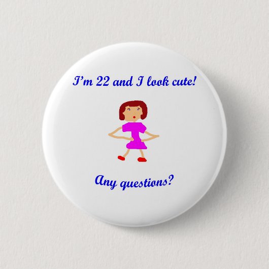 22 bin ich 22 und ich schaue niedlich! button (Vorderseite)
