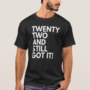 22 Jahre alt und immer noch Got 22. Geburtstag T-Shirt