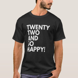 22 Jahre alt und so glücklich zum zweiundzwanzigst T-Shirt