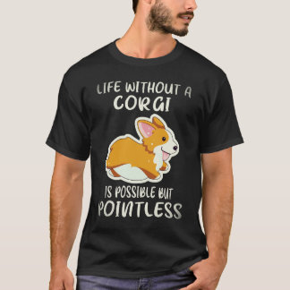 23 Leben ohne einen Corgi ist möglich, aber sinnlo T-Shirt