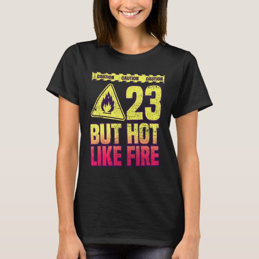 23th Birthday. 23 Years But Hot Like Fire. Funny T-Shirt (Vorderseite)