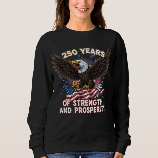 250 Years of Strength Eagle Patriotic Sweatshirt (Vorderseite)