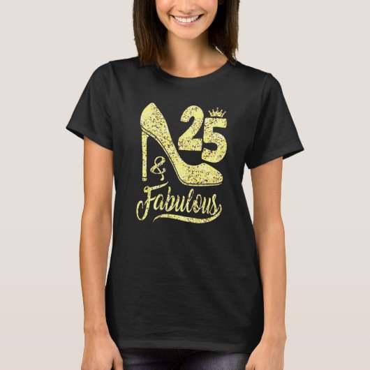 25 & Fabulous 25 Years Old 25th Birthday High Hee T-Shirt (Vorderseite)
