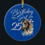 25. Geburtstag Girl Horse Lover 25 Jahre alt Tag  Keramik Ornament<br><div class="desc">25. Geburtstag Girl Pferd Lover 25 Jahre alt Geburtstag Geschenk. Perfektes Geschenk für Ihren Vater,  Mama,  Papa,  Männer,  Frauen,  Freunde und Familienmitglieder am Erntedank Tag,  Weihnachten,  Muttertag,  Vatertag,  4. Juli,  1776 Unabhängiger Tag,  Veteranen Tag,  Halloween,  Patrick's Day</div>