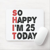 25. Geburtstag So glücklich bin ich heute 25 Gesch Mousepad (Mit Mouse)