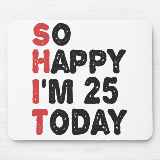 25. Geburtstag So glücklich bin ich heute 25 Gesch Mousepad (Vorne)