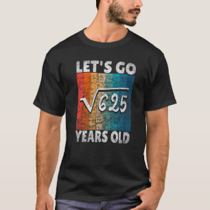 25. Geburtstag Wir gehen aus 625 25 Jahren runter T-Shirt