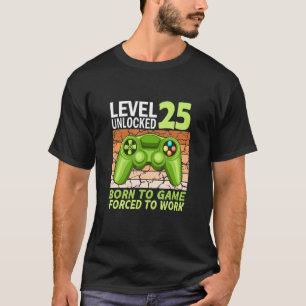 25. Geburtstagsgamer gezwungen zu arbeiten 2 T-Shirt