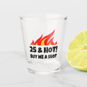 25 & Hot Buy Me A Shot fire Flamme Schuss Glas (Vorderseite)