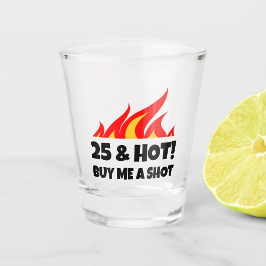 25 & Hot Buy Me A Shot fire Flamme Schuss Glas (Vorderseite)