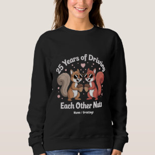 25 Jahre, in denen man sich gegenseitig Nuts Funny Sweatshirt
