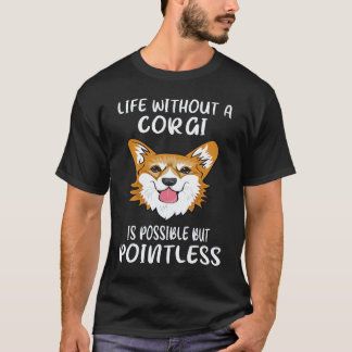 25 Leben ohne einen Corgi ist möglich, aber sinnlo T-Shirt