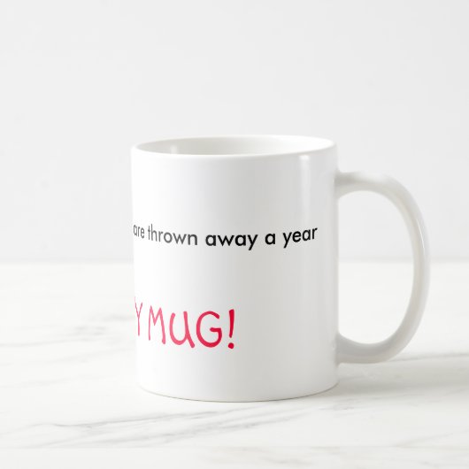 25 MILLIARDE Styroschaumschalen werden ein Yea… Kaffeetasse (Rechts)