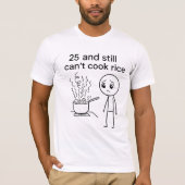 25 und immer noch nicht kochen Reis Funny Geburtst T-Shirt (Vorderseite)